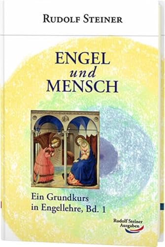 Engel und Mensch: Ein Grundkurs in Engellehre, Bd. 1 (Grundkurse) von Rudolf Steiner Ausgaben
